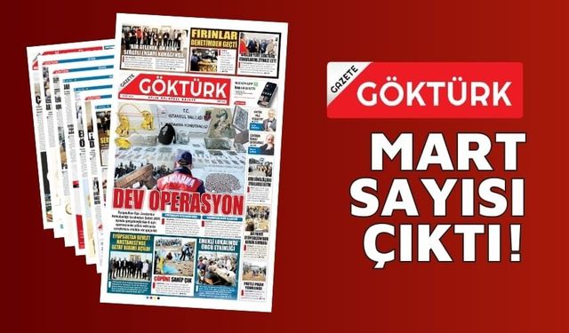 GAZETE GÖKTÜRK MART SAYISI SİZLERLE!