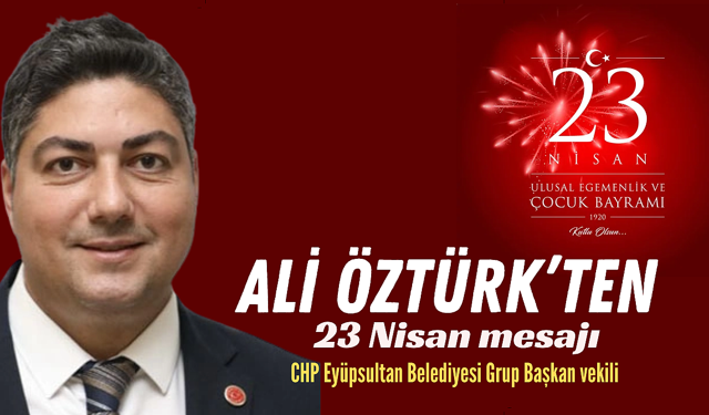 Ali Öztürk’ten 23 Nisan mesajı: Çocuklar geleceğimiz