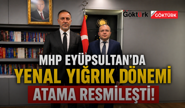 MHP Eyüpsultan’da Görev Değişimi: İlçe Başkanlığına Yenal Yığrık Atandı