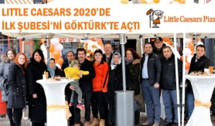 LITTLE CAESARS 2020’DE İLK ŞUBESİ’Nİ GÖKTÜRK’TE AÇTI