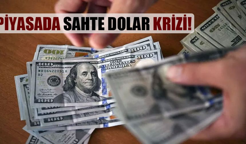 Piyasalarda sahte dolar krizi