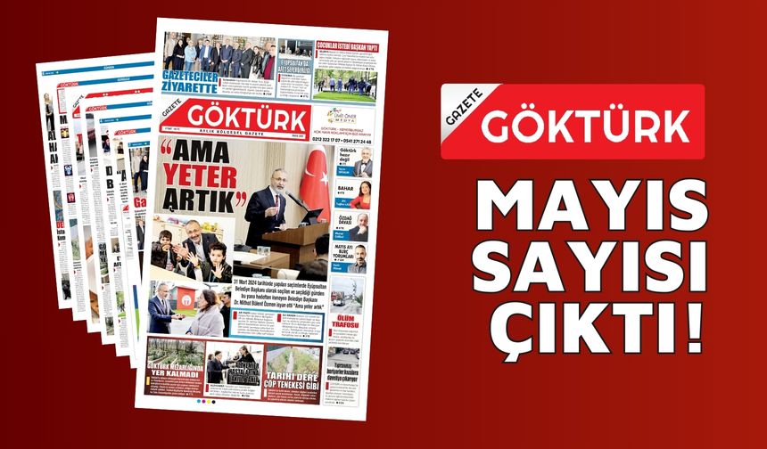 GAZETE GÖKTÜRK MAYIS SAYISI ÇIKTI