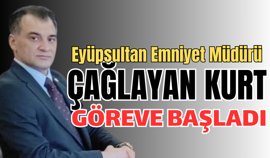 Eyüpsultan'ın yeni Emniyet Müdürü Çağlayan Kurt, göreve başladı
