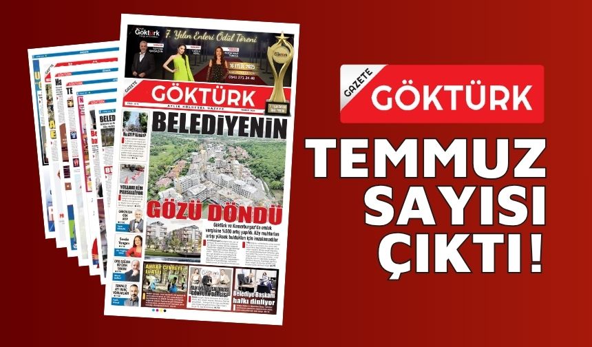 GAZETE GÖKTÜRK TEMMUZ SAYISI ÇIKTI!