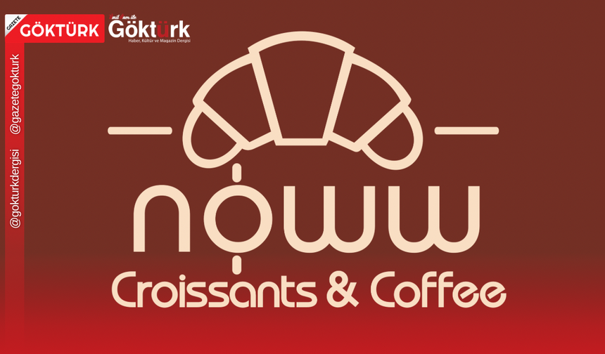 Türkiye’nin En İyi Kruvasanları "Noww" İmzasıyla Göktürk’te!