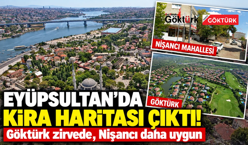 EYÜPSULTAN’DA KİRA FİYATLARI BELLİ OLDU: GÖKTÜRK MERKEZ İLK SIRADA