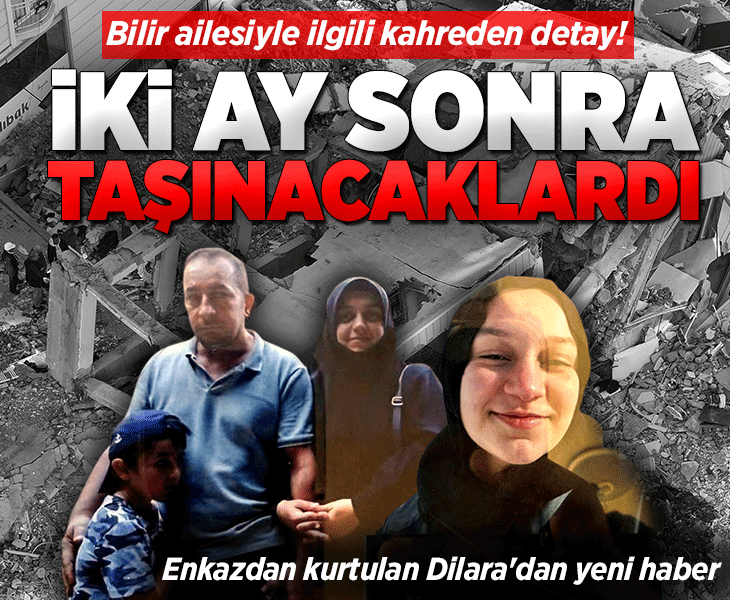 Bilir ailesiyle ilgili kahreden detay: 2 ay sonra yeni evlerine taşınacaklardı