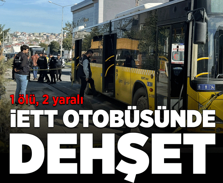 İETT otobüsünde bıçaklanma olayı: 1 kişi yaşamını yitirdi, 2 kişi yaralı.