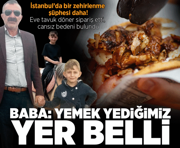 İstanbul'da 13 yaşındaki Eren tavuk döner yedi, hayatını kaybetti: Zehirlenme şüphesi üzerinde duruluyor